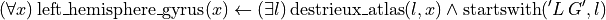 (\forall x) \operatorname{left\_hemisphere\_gyrus}(x) \leftarrow (\exists l)  \operatorname{destrieux\_atlas}(l, x) \wedge \operatorname{startswith}('L\,G', l)